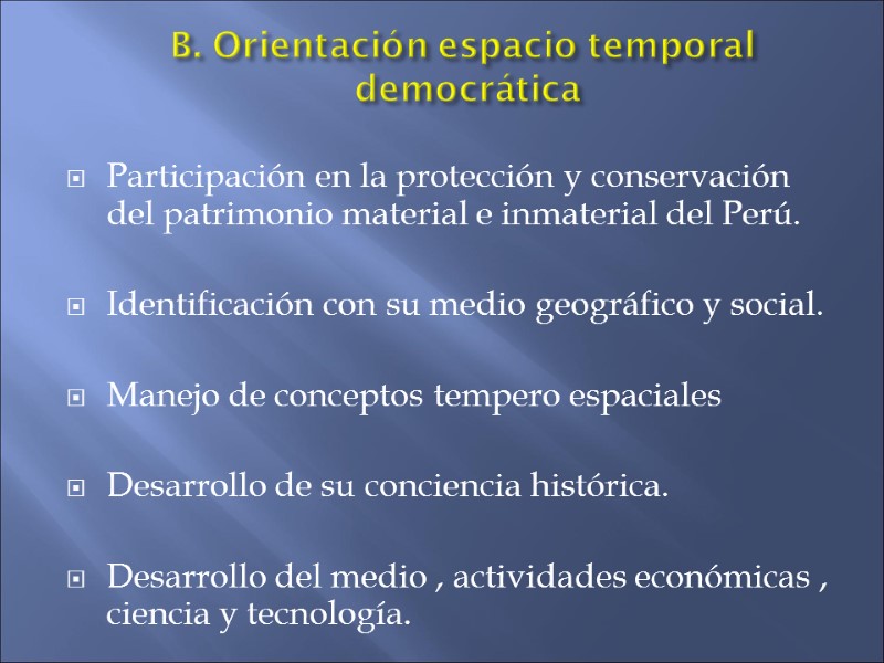 B. Orientación espacio temporal  democrática   Participación en la protección y conservación